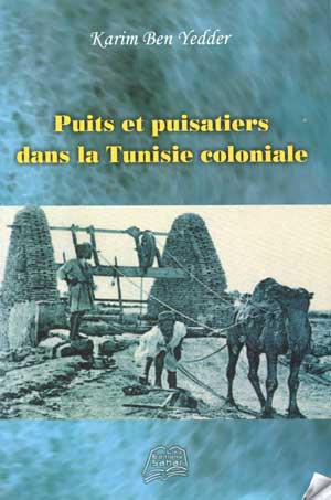 Puits et puisatiers dans la Tunisie coloniale